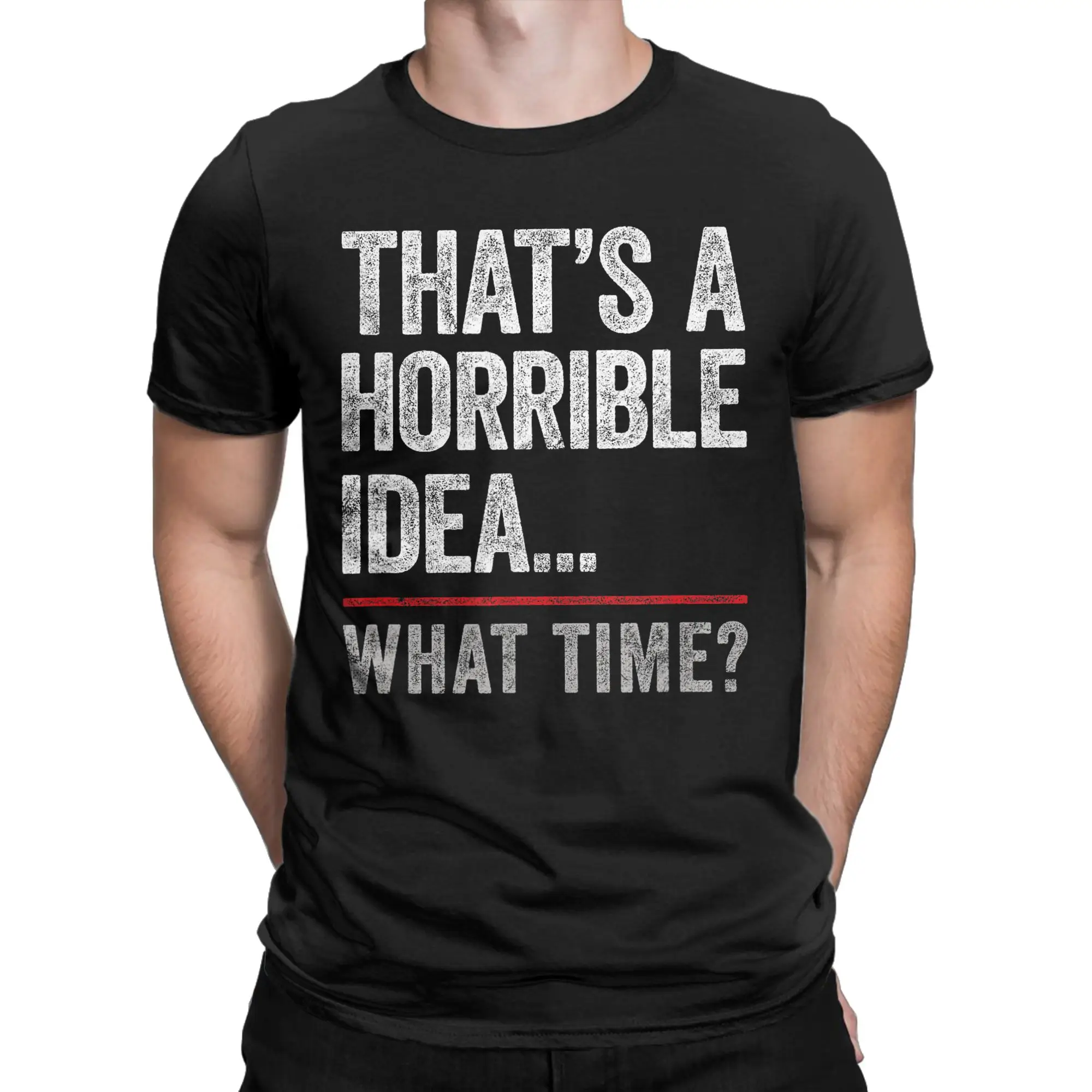 Men Thats a Horrible Idea What Time T Shirt  Cotton Clothing Awesome Short Sleeve Crew Neck Tees Summer T-Shirt