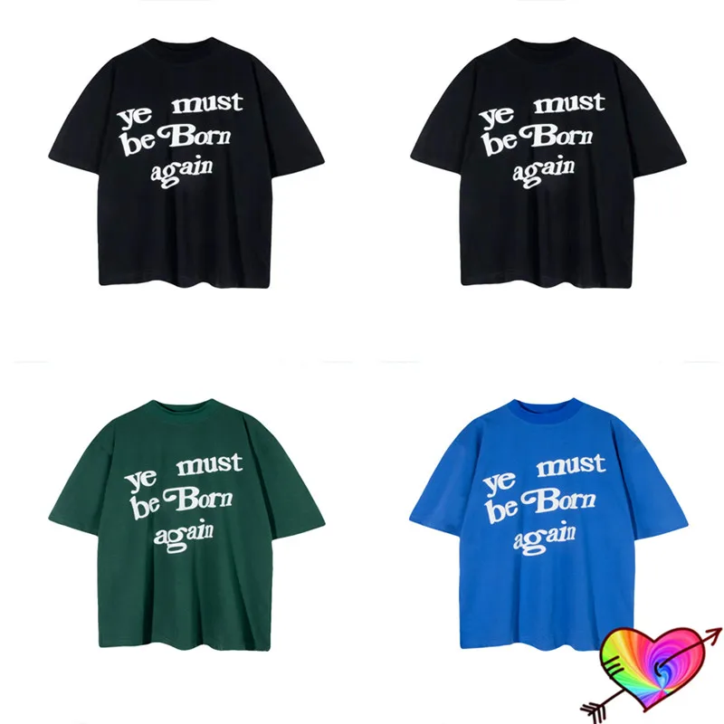 2022ss Puff Print Ye Must Be Born Again T-shirt Men Women 1:1 High Quality Kanye West Tee CPFM Tops Hip Hop Tour Short Sleeve