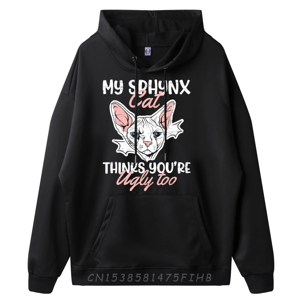 My Sphynx Cat Thinks You Are Ugly Too Hairless Cat Mom Funny Hoodie Camisetas Christmas Sweater