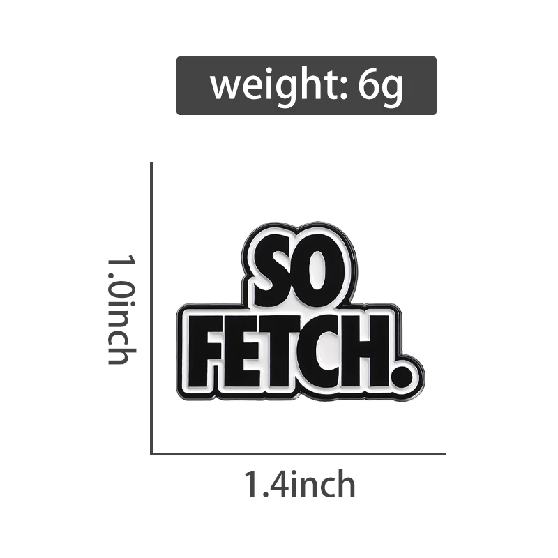 SO FETCH. Enamel Pins Custom Creative text quotes Brooches Lapel Badges Punk Jewelry Gift for Friends