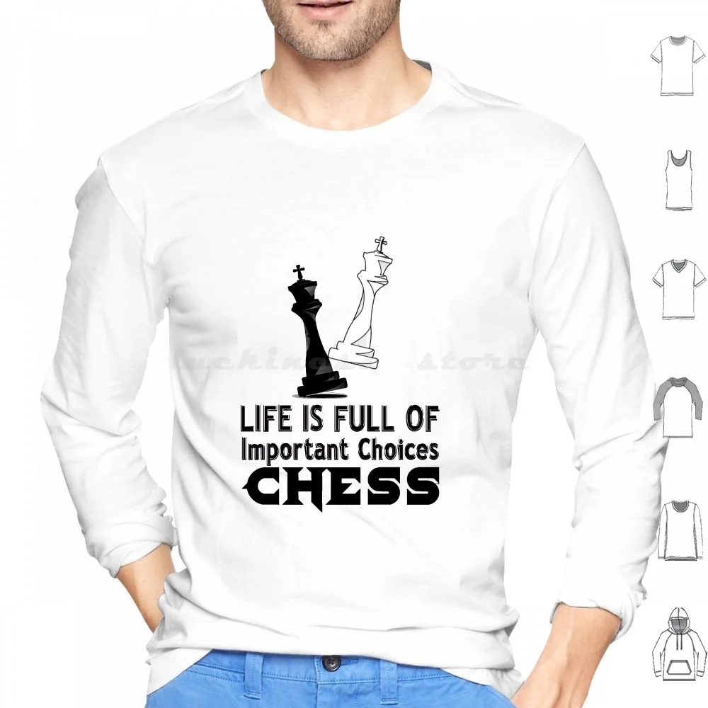 Life Is Full Of Important Choices Chess Hoodie cotton Long Sleeve Chess Life Choices