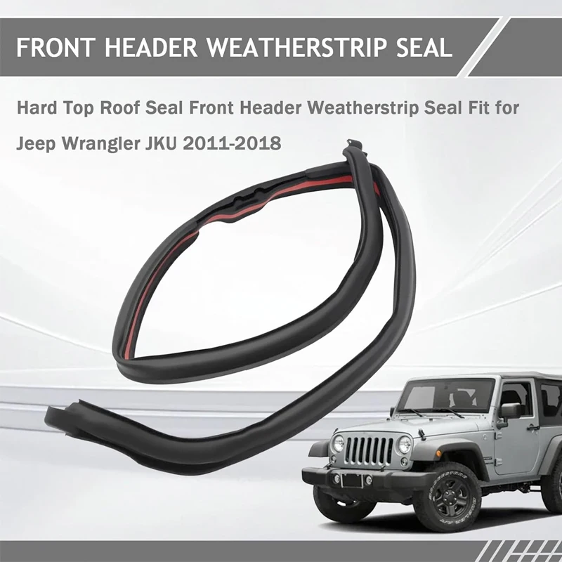 Hard Top Roof Seal Front Header Weatherstrip Seal Fit for Jeep Wrangler JKU 2011-2018 for 68088040AA, 68088040AB