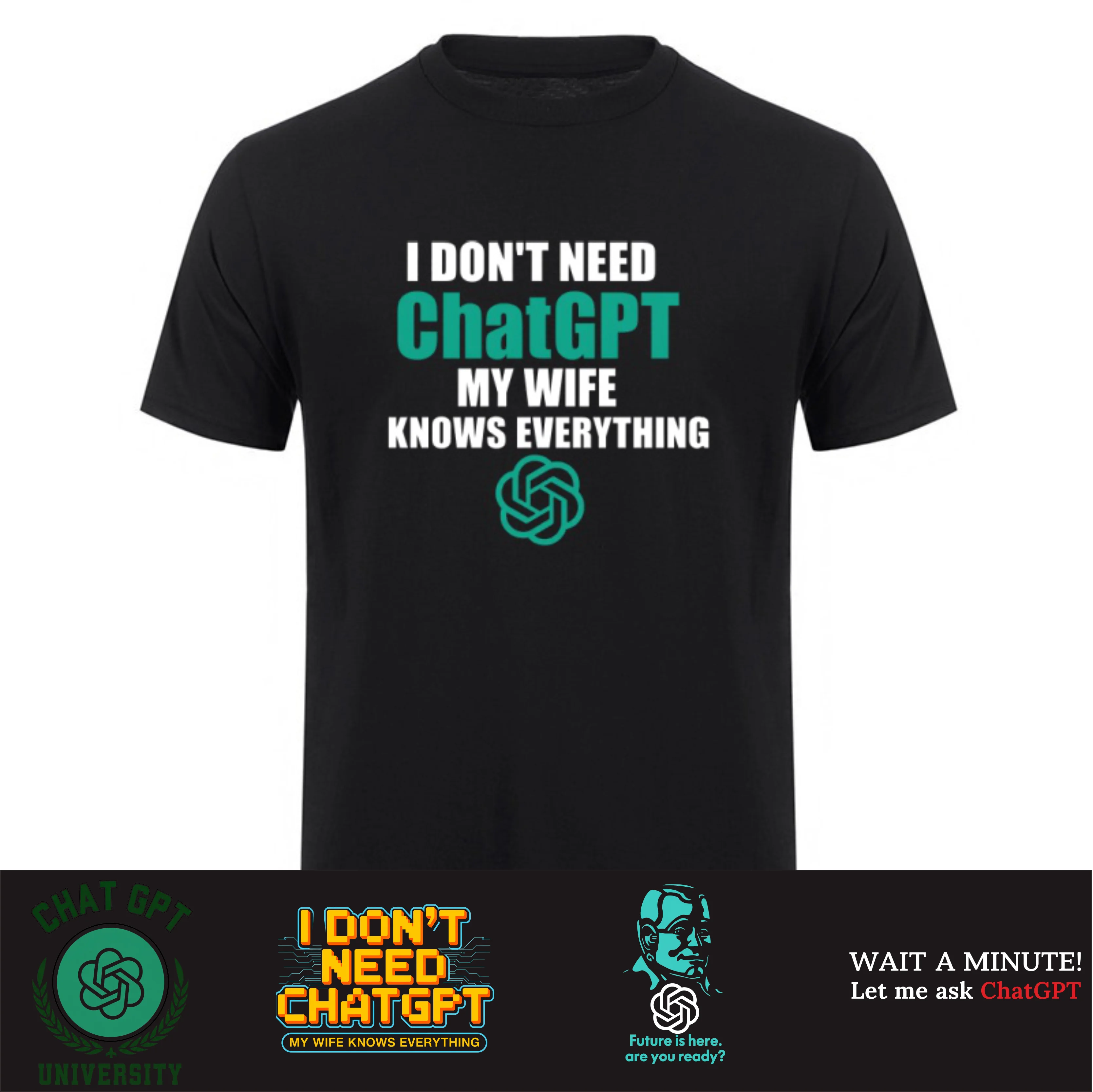 I Don't Need ChatGPT My Wife Knows Everything T Shirt Unisex Cotton T-shirt Short Sleeve Summer AI ChatGPT T Shirts HJ-100