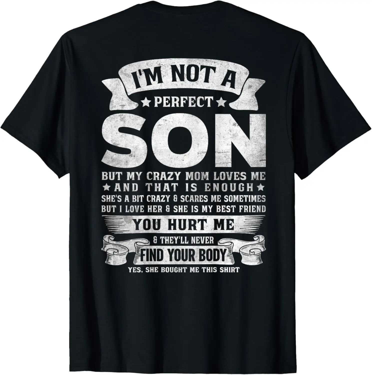 

I'm Not A Perfect Son But My Crazy Mom Loves Me (on back) T-Shirt