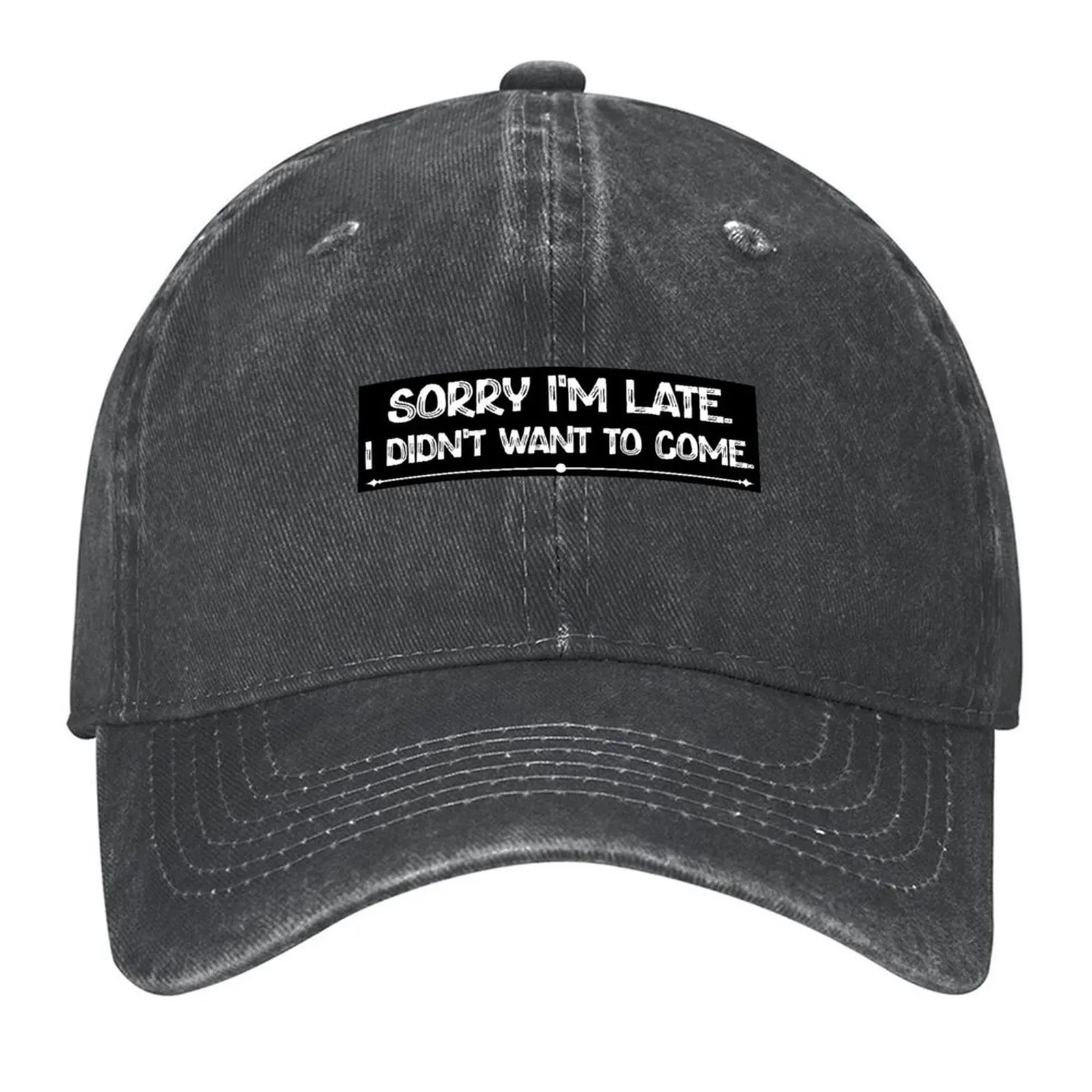

Sorry I'm late. I didn't want to come. Baseball Cap Designer Hat Ball Cap Snapback Cap sailor for men Women's Beach Men's