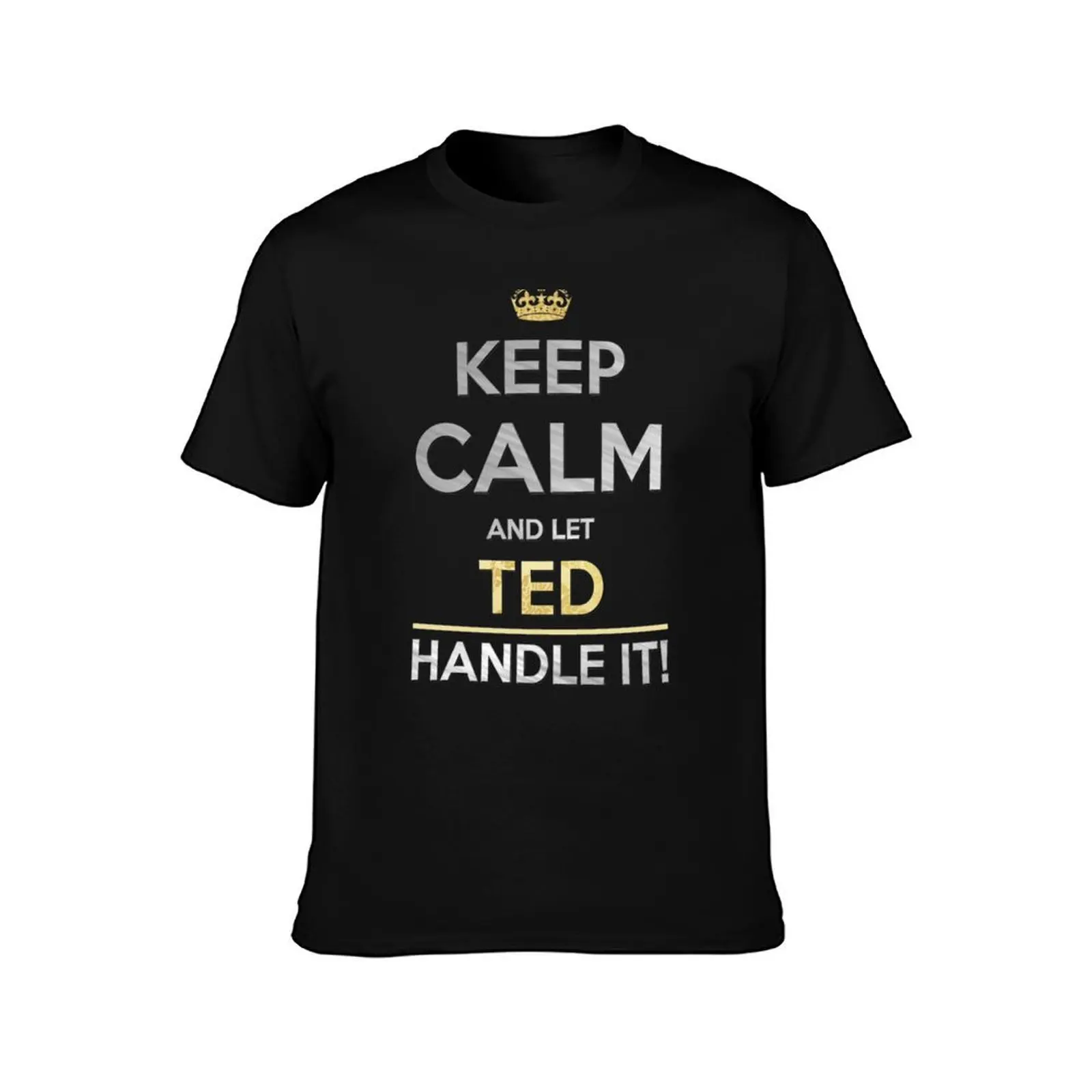 Ted Name - Keep Calm And Let Ted Handle It T-Shirt, Summer Casual Cotton Tee, Oversized Streetwear Tops, Vintage Graphic Print