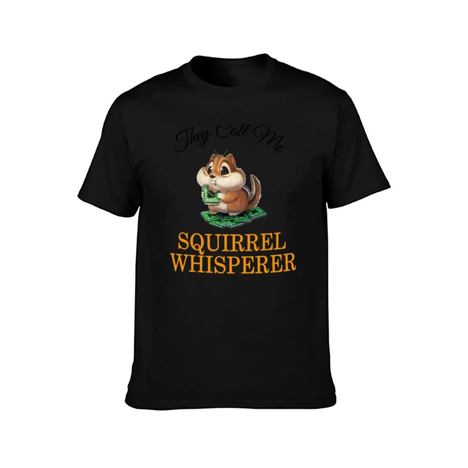 They Call Me Squirrel Whisperer , funny gift for lovers of squirrels and its for men's and girl's, hap T-Shirt