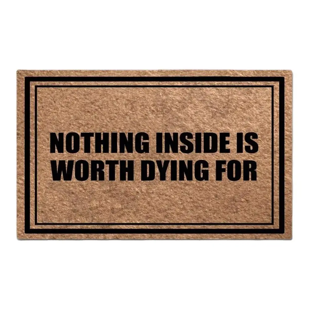 

Nothing Inside is Worth Dying Funny Doormat Outdoor Porch Patio Front Floor Door Mat New House Rug Home Decor Carpet Rubber