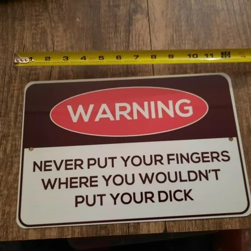 Warning Never Put Your Fingers Where You Wouldnt Your..  Metal Wall Sign