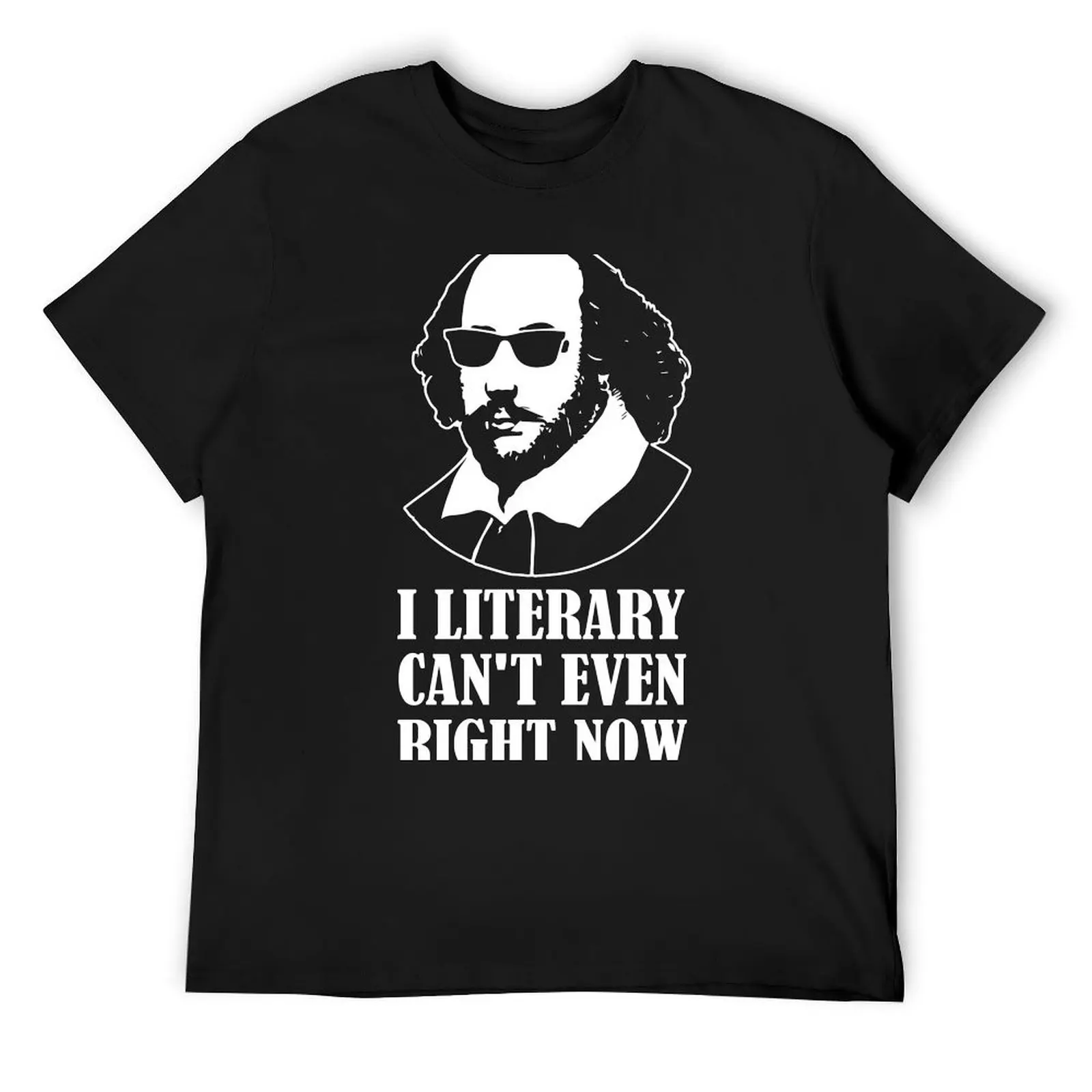 

I literary can't even right now - william shakespeare - T-Shirt graphics anime workout shirts for men