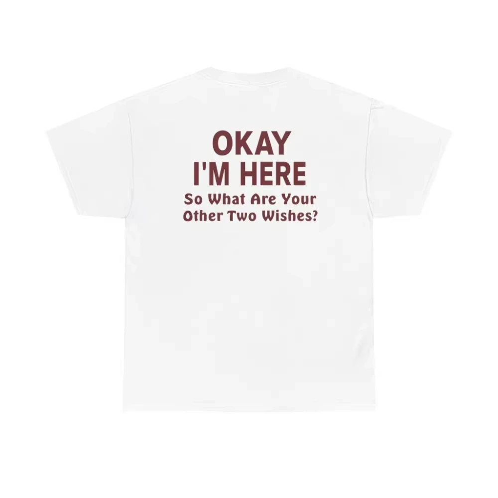 Funny Okay I’m Here Back Print Shirt Sarcastic Wish Joke Tee Trendy Mens Humor Shirt Couple Flirty Shirt Gift