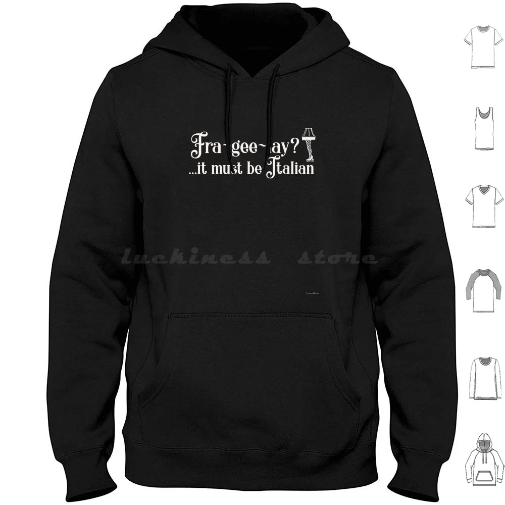 Fra-Gee-Lay ? It Must Be Italian Hoodies Long Sleeve Christmas Fragile Must Be Italian Italian Leg Leg Lamp Christmas