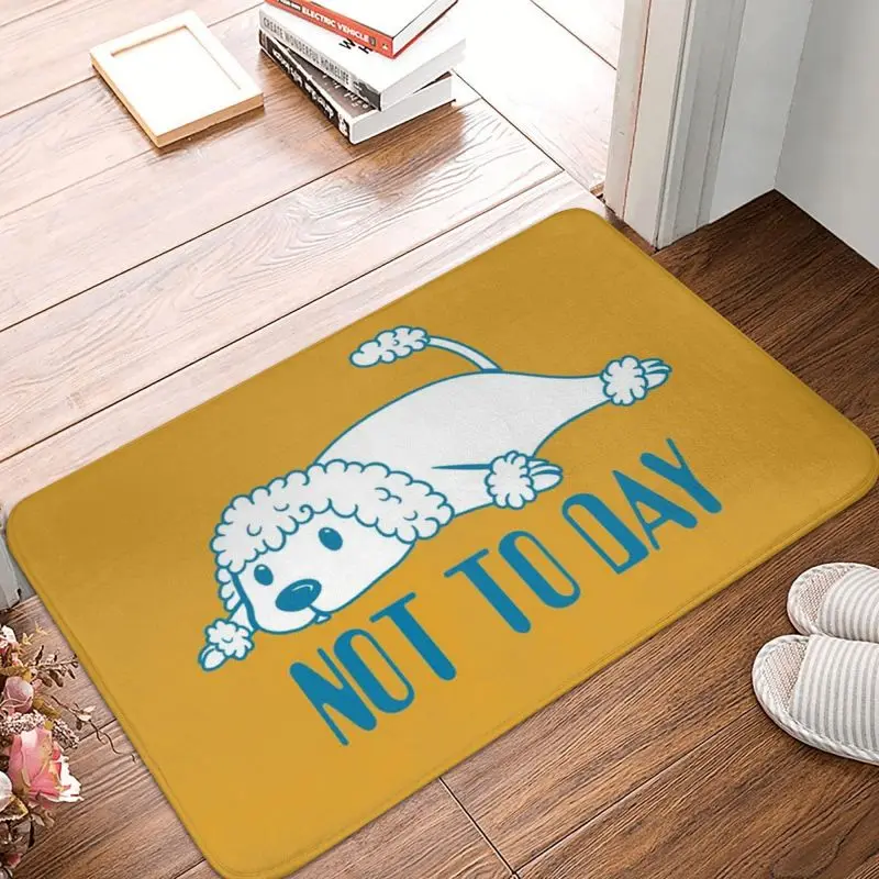 Poodle Not Today Door Floor Kitchen Bathroom Mats Anti-Slip Outdoor Cute Cartoon Pudel Dog Doormat Garage Entrance Carpet Rug