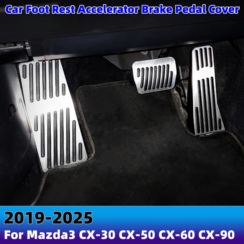 

For Mazda 3 BP Axela CX-30 CX-50 CX-60 CX-90 MX30 2019 2020 2021 2022 2023 2024 2025 Car Foot Rest Accelerator Brake Pedal Cover