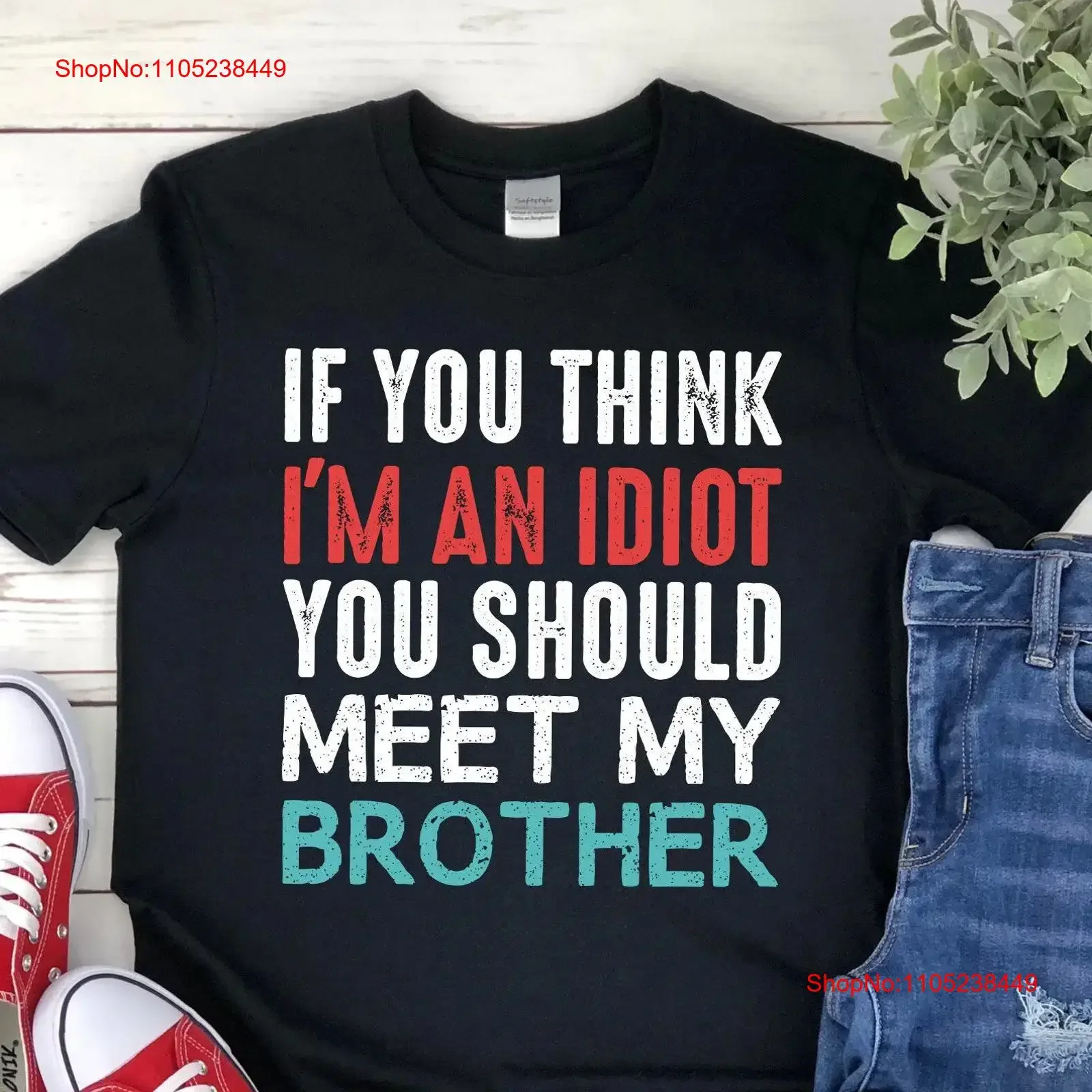 If You Think I'm An Idiot Should Meet My Brother T shirt Sibling Tank Brotherhood Sarcastic Family Gathering Reunion vintage