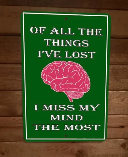 Of All the Things Ive Lost I Miss My Mind Most Funny  Metal Wall Sign