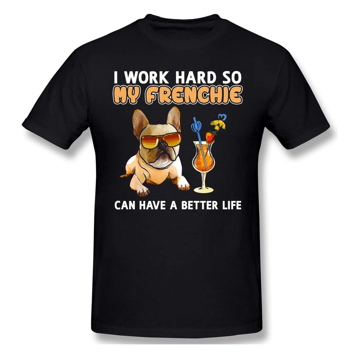 I Work Hard So My Frenchie Can Have A Better Life Print Hombre FrenchBulldog YogaFashion Streetwear Cotton style harajuku summer