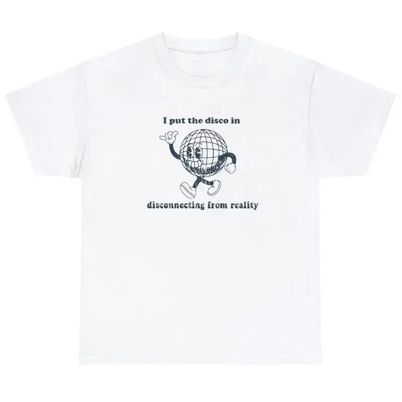 I Put the Disco in Disconnecting From Reality T Shirt Funny Party Pun Meme Tee