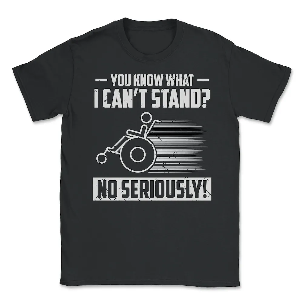 You Know What I Can'T Stand Handicap Wheelchair Humor T shirt