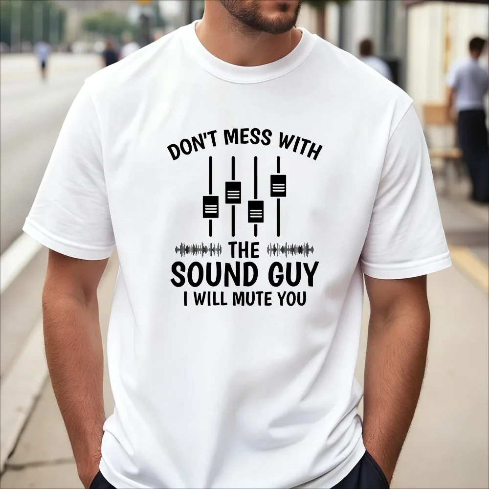Don't Mess with The Sound Guy I Will Mute You T-Shirt Humorous Audio Engineer Gift Tshirt Casual Fashion Loose Harajuku Tees