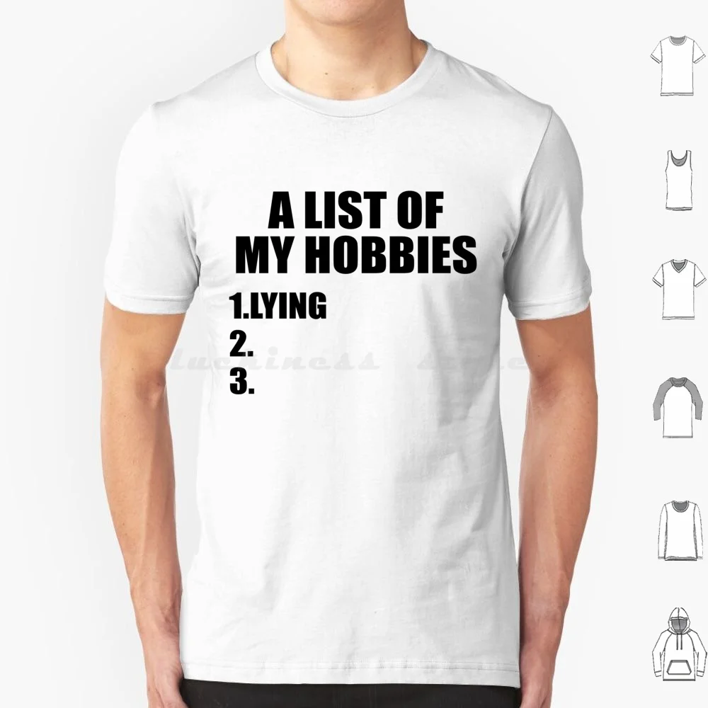 A List Of My Hobbies Lying-Funny T Shirt Big Size 100% Cotton A List Of My Hobbies Lying A List Of My Hobbies Lying My Hobbies