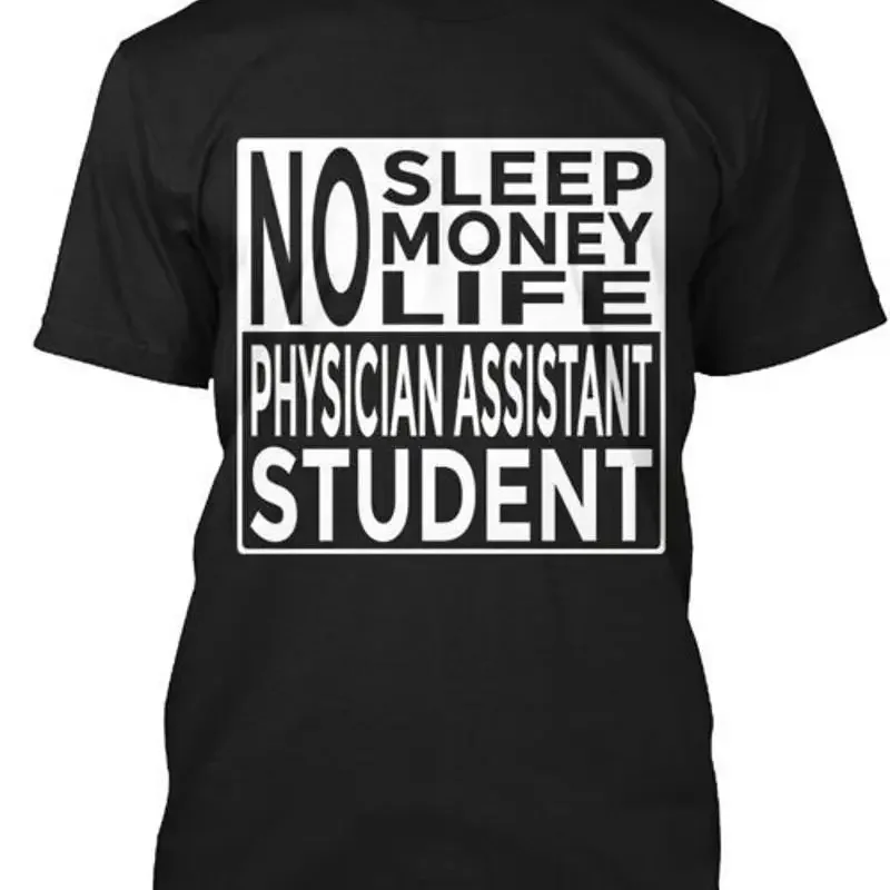 Funny No Sleep Money Life Physician Assistant Student T Shirt Made in USA S 5XL