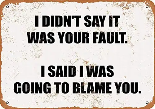 Fsdva Metal Sign - I Didn't SAY IT was Your Fault. I Said I was Going to Blame You. - Vintage Look