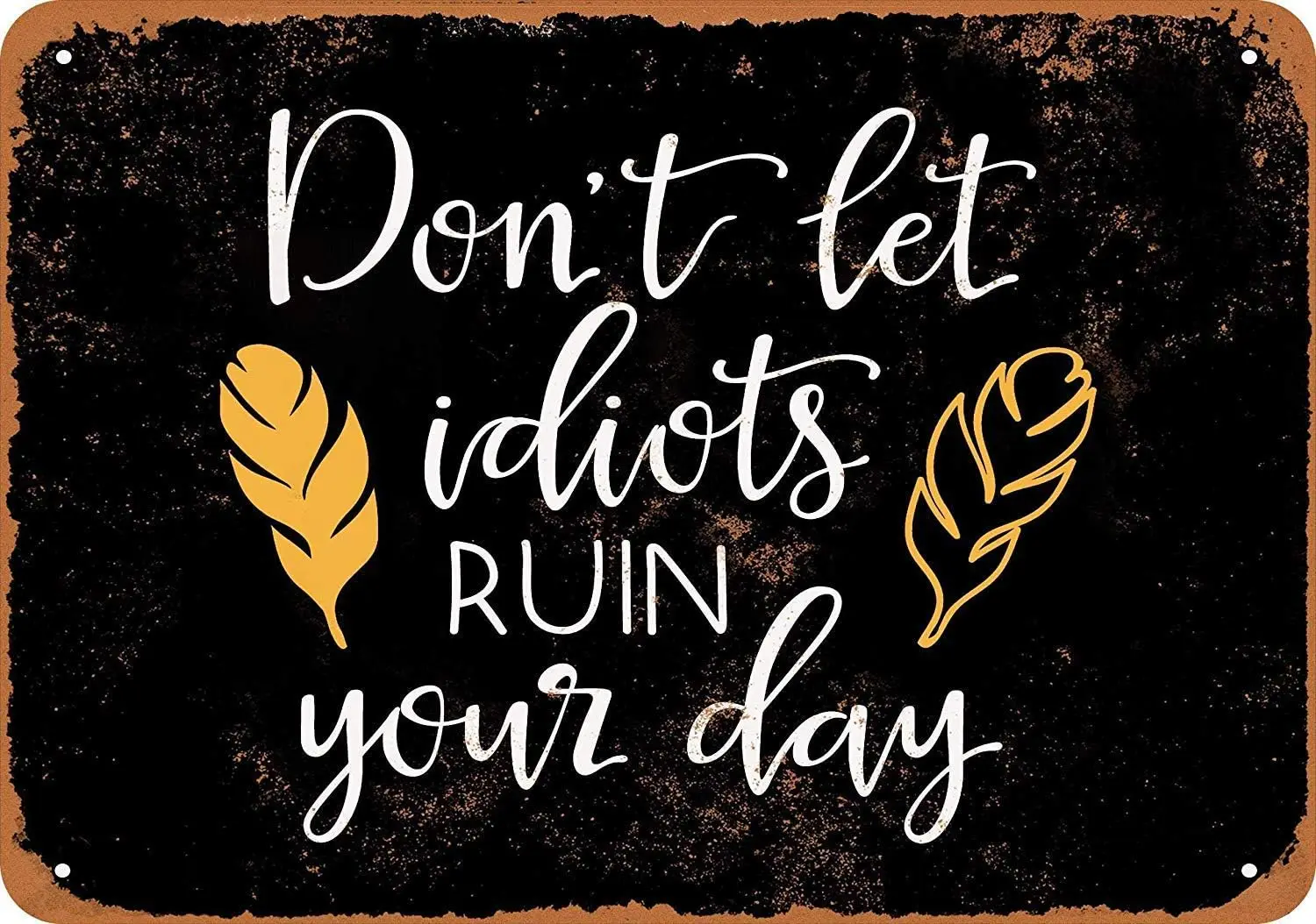 Tin Signs Metal Vintage Look 8 x 12inch - Don't Let Idiots Ruin Your Day Metal Vintage Sign sign