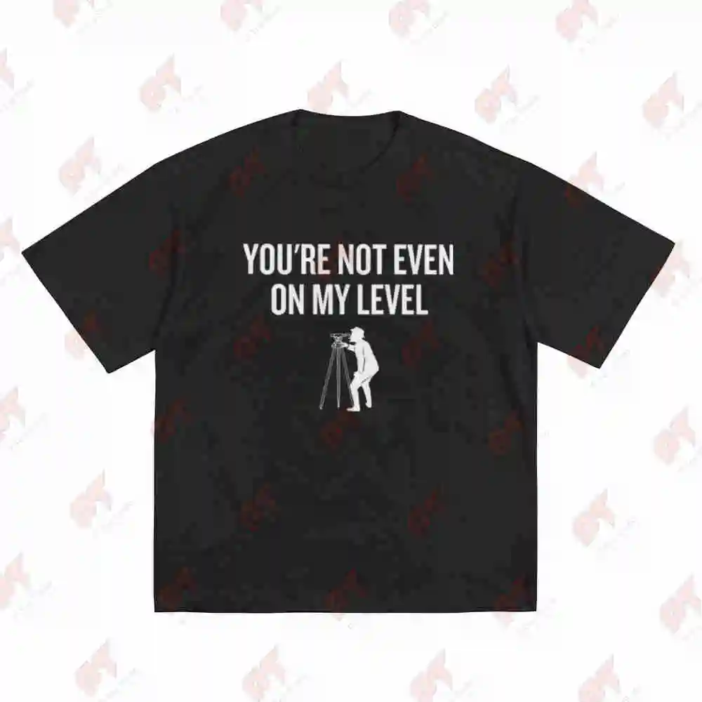 Surveying Surveyor Land Not Even On My Level Short Sleeve Tee 100% Cotton T-Shirt