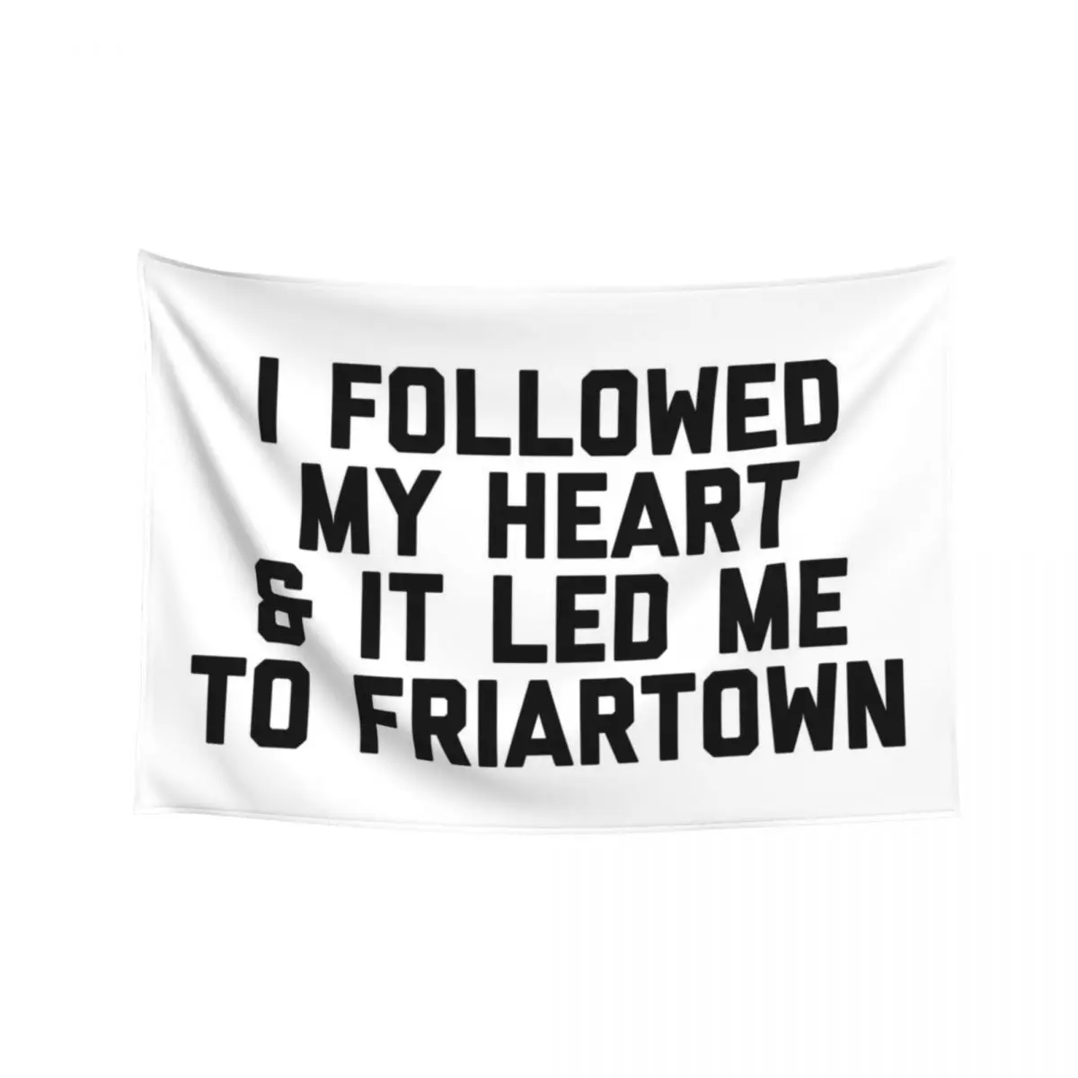 

I Followed My Heart & It Let Me To Friartown - White Tapestry Wall Decoration Room Decor Cute Room Decor For Girls Tapestry