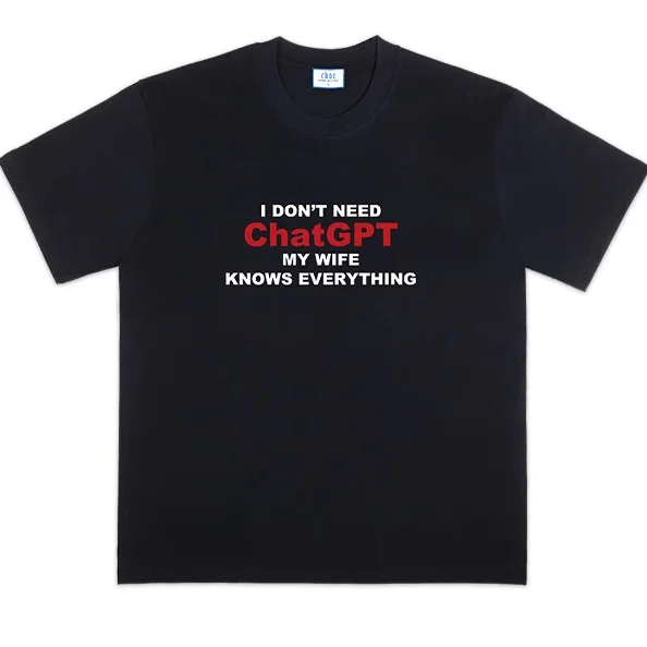 I Don't Need ChatGPT My Wife Knows Everything Funny Slogan Cotton T-Shirt Unisex Short Sleeve Casual Tee