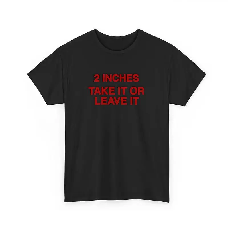 Grappig Meme Shirt 2 inch Take It Or Leave It T-shirt Unhinged Crewneck korte mouw katoenen grap top voor kleine Wiener persoon mannen
