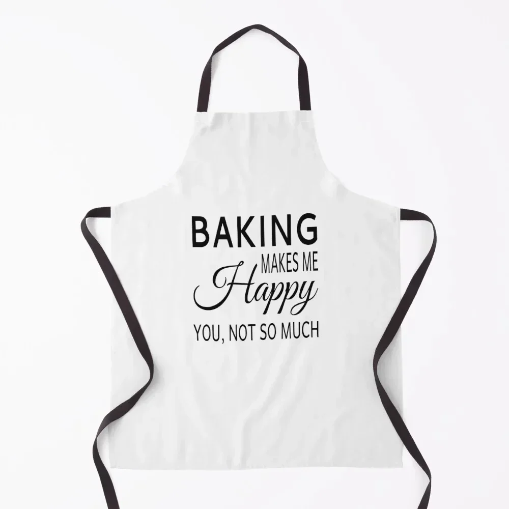 

Baking Makes Me Happy. You Not So Much Apron For Women Kitchen Cleaning Products For Home Apron