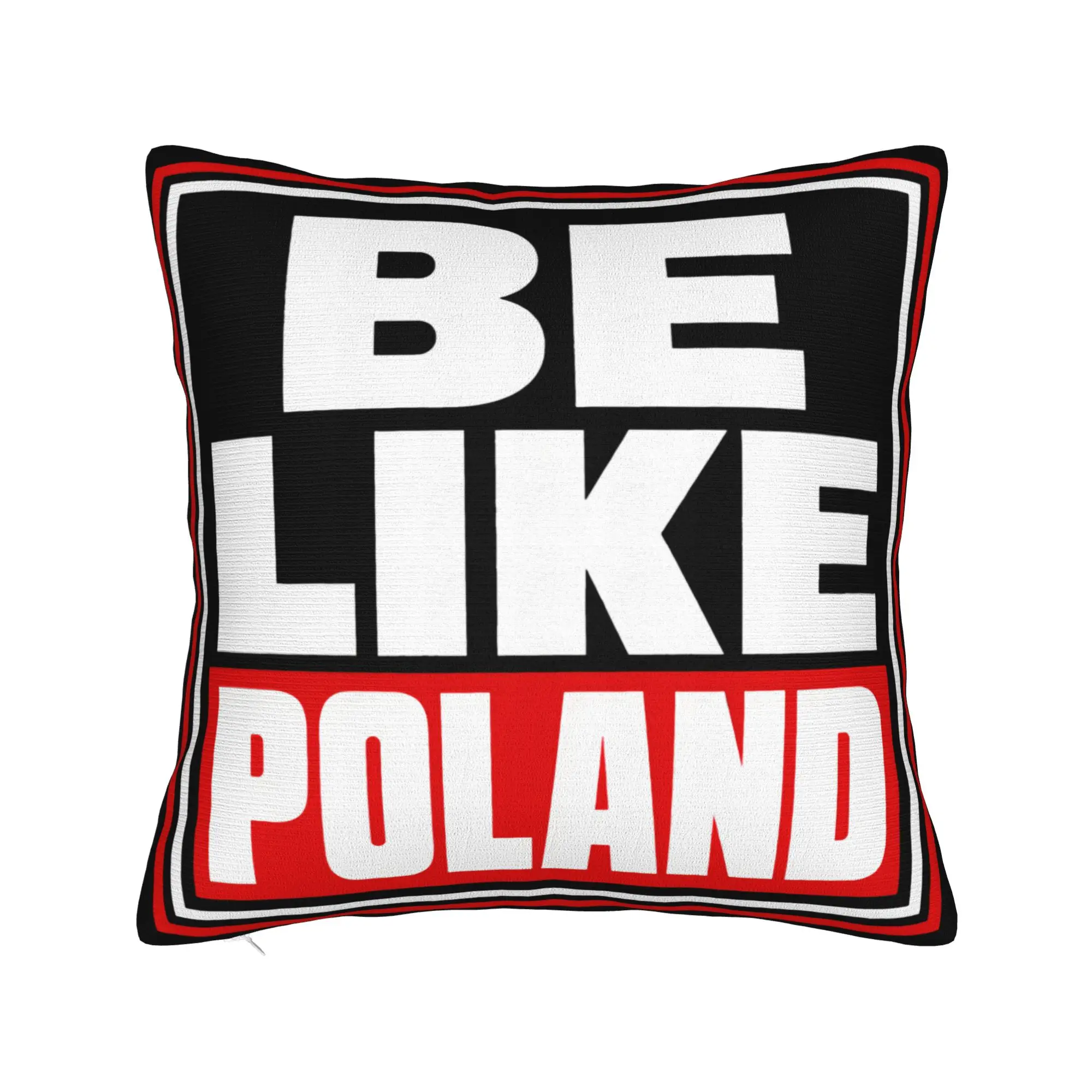 Be Like Poland Polska Polish Flag Pillow Case  Graphic Pillow Cover Cute Funny Cushion Cover For Living Room Sofa