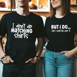 Letter Couple T-shirt I Dont Do Matching Shirts But I Do  Couple Matching Clothes Women Men Graphic T Shirts Oversized T Shirt