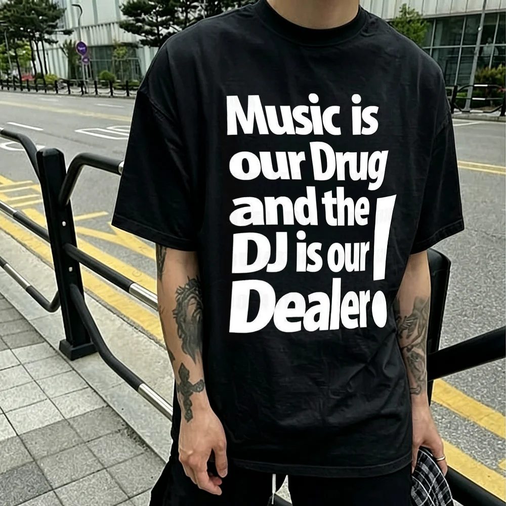 Music Is Our Drug DJ Is Our Dealer Fun English Street Style Cotton T-shirt Summer Trendy Niche Tops Men's Women's Streetwear