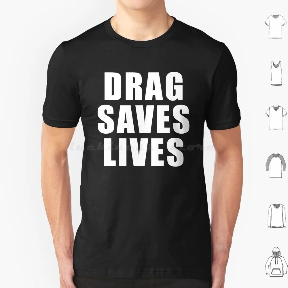 Drag Saves Lives T Shirt Men Women Kids 6xl Drag Saves Lives Drag Saved My Life Drag Queen Drag Queens Drag King Gender