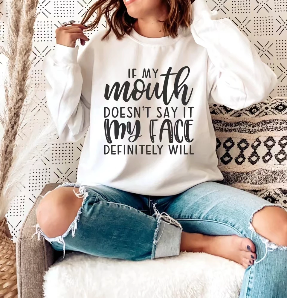 New Hot Sale Popular All Match Casual Female Tops If My Mouth Doesn’t Say It My Face Definitely Will Slogan Women Sweatshirt