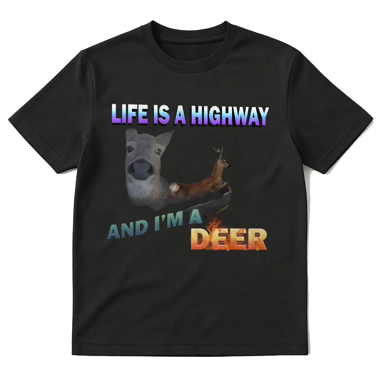 Life Is A Highway and I Am A Deer Funny Meme T-shirts Men Women Fashion Vintage Cotton Short Sleeve Oversized T Shirt Streetwear