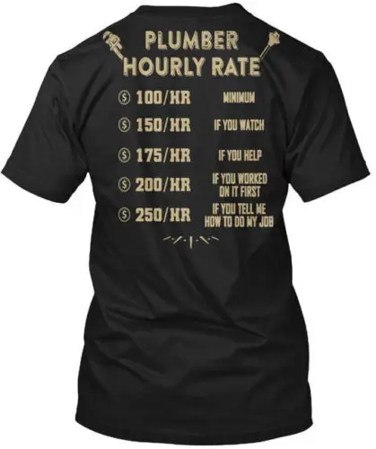 Plumber Hourly Rate Funny Plumbing Gifts 100hr T-Shirt Made in USA Size S to 5XL