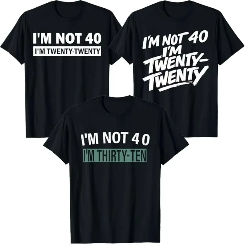I'm Not 40 I Am Twenty T-Shirt Y2k Humor 40th Birthday Gift Streetwear Clothes I'm Not 40 I Am Thirty Ten Personality Saying Tee
