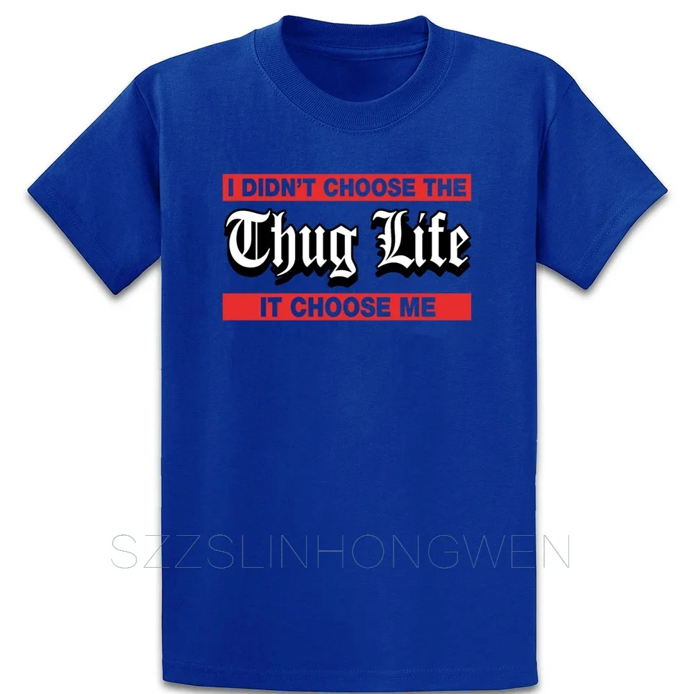 I Didnt Choose The Thug Life It Choose Me T Shirt Standard Knitted Funny Tee Shirt Summer Style O-Neck Loose Clothes Shirt