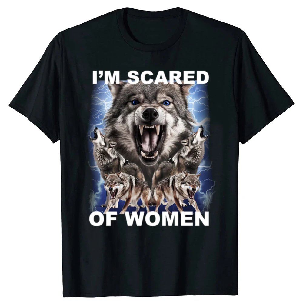 Im Scared Of Women Funny Wolfs Meme T Shirts Men Women Fashion Vintage T-shirt Casual Cotton Short Sleeve Oversized T-shirts