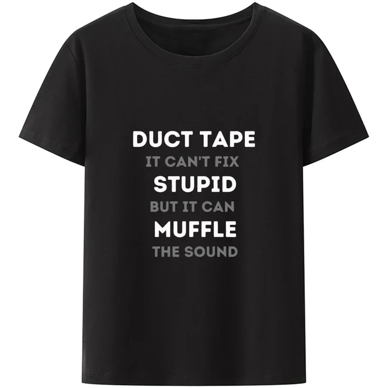 Duct Tape Can't Fix Stupid But It Can Muffler The Sound Mens Slogan Humor Letters Casual Shirt Funny Modal Printed T-shirt Tops