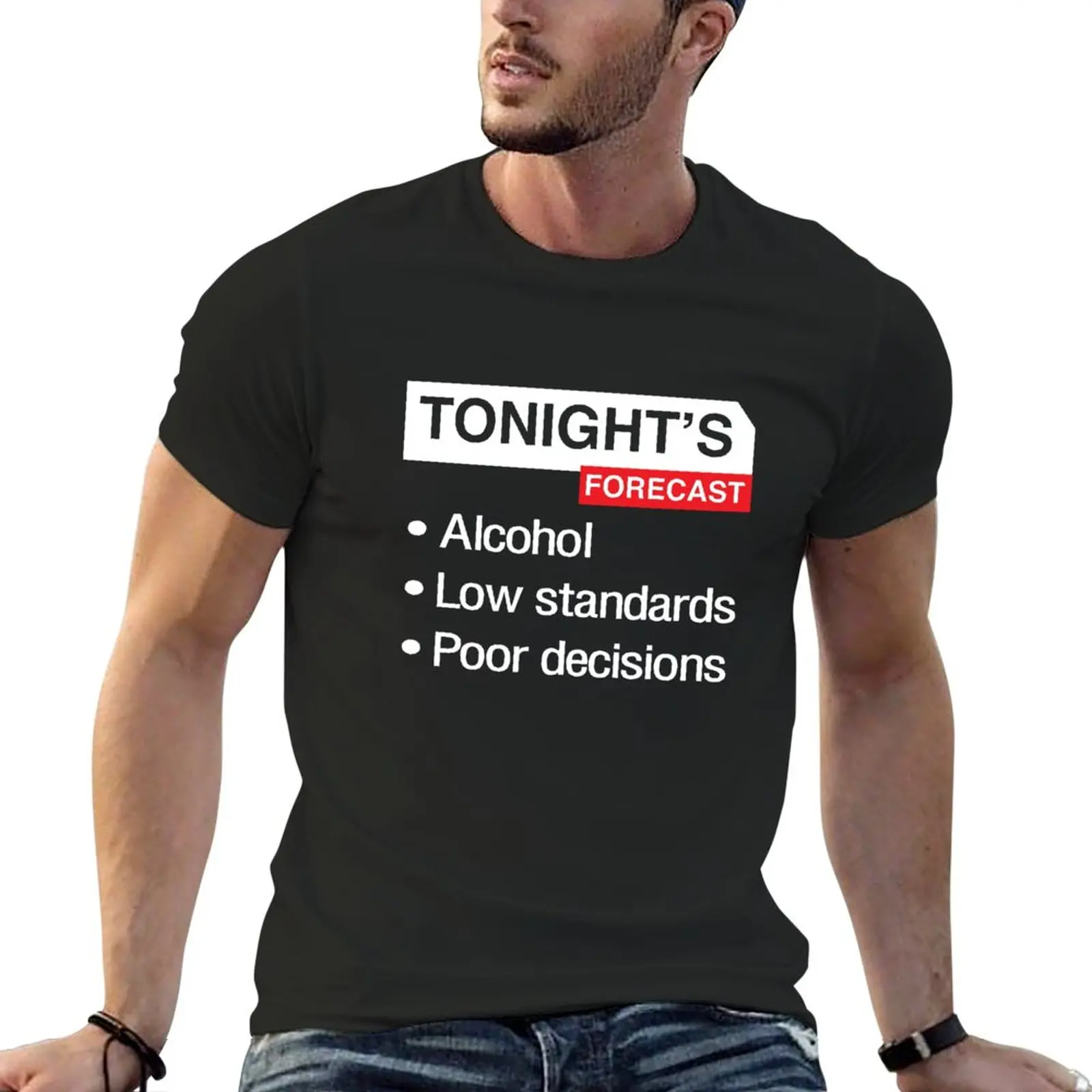 New Tonight's Forecast. Alcohol, Low Standards, Poor Decisions T-Shirt cute tops mens graphic t-shirts