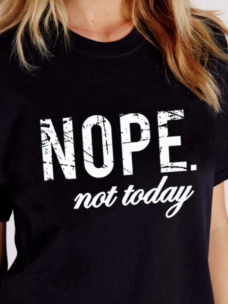 

Nope Not Today Letter Print T Shirt Women Short Sleeve O Neck Loose Tshirt Summer Women Tee Shirt Tops Clothes Camisetas Mujer