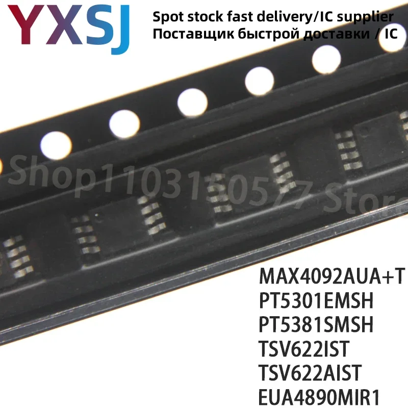 

100 шт. MAX4092AUA+T PT5301EMSH PT5381SMSH TSV622IST TSV622AIST EUA4890MIR1-MSOP8