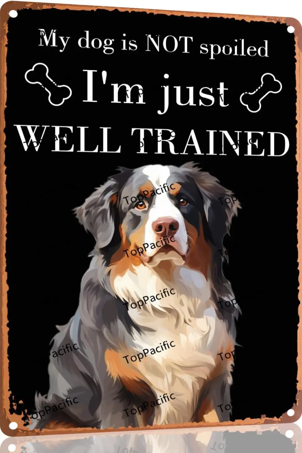 Bernese Mountain Vintage Metal Tin Sign My Dog Is Not Spoiled I;m Just Well Trained Wall Poster Garage Signs Dining Room Gar-alu