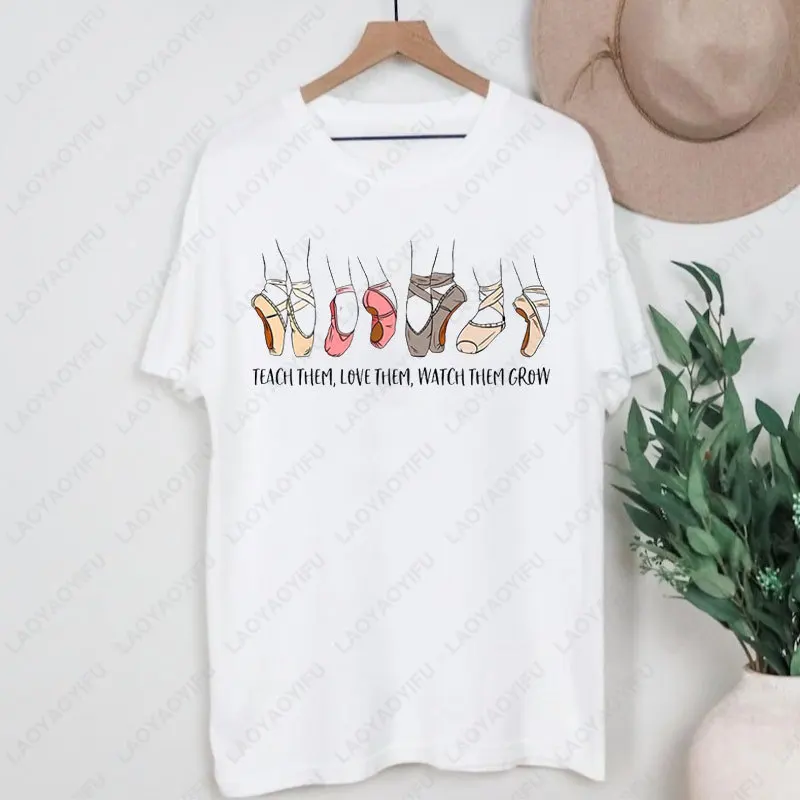 Funny Ballet Shoes Woman T-shirt Personalized Ballet Dance Teacher Shirt Teach Them Love Them Watch Them Grow Graphic tees tops