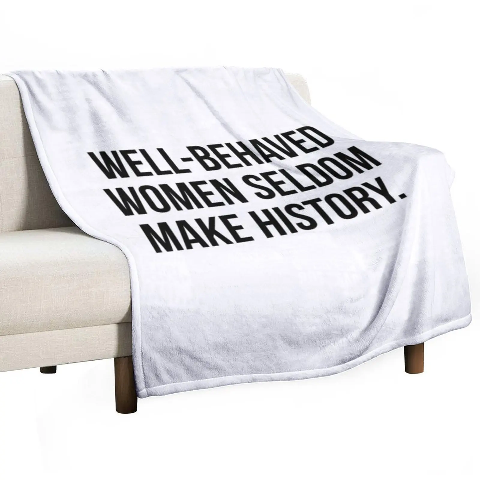 Well behaved women seldom make history Throw Blanket Comforter Decorative Throw Thermal Blankets